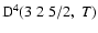 ${\rm D}^4(3 \; 2 \; 5/2, \; T)$
