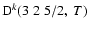 ${\rm D}^k(3 \; 2 \; 5/2, \; T)$