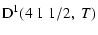 $\displaystyle {\rm D}^1(4 \; 1 \; 1/2, \; T)$