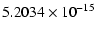 $\displaystyle 5.2034 \times 10^{-15}$
