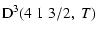 $\displaystyle {\rm D}^3(4 \; 1 \; 3/2, \; T)$