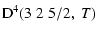 $\displaystyle {\rm D}^4(3 \; 2 \; 5/2, \; T)$