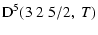 $\displaystyle {\rm D}^5(3 \; 2 \; 5/2, \; T)$