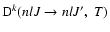 $\displaystyle {\rm D}^k(n l J \to n l J', \; T)$