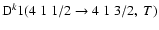 ${\rm D}^k1(4 \; 1 \; 1/2 \to 4 \; 1 \; 3/2, \; T)$