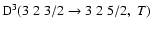 ${\rm D}^3(3 \; 2 \; 3/2 \to 3 \; 2 \; 5/2, \; T)$
