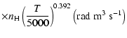 $\displaystyle \times n_{\rm H}
\left(\frac{T}{5000}\right)^{0.392} \left(\textrm{rad}~ \textrm{m}^3 ~\textrm{s}^{-1}\right)$