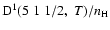 ${\rm D}^1(5 \; 1 \; 1/2, \; T)/n_{\rm H}$