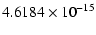 $\displaystyle 4.6184 \times 10^{-15}$
