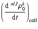 $\displaystyle \left(\frac{{\rm d} \; ^{n l J}\rho_0^{k}}{{\rm d}t}\right)_{\rm coll}$