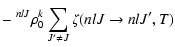 $\displaystyle -~ ^{n l J}\rho_0^k \sum_{J' \ne J} \zeta (n l J \to n l J', T)$