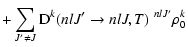 $\displaystyle + \sum_{J' \ne J}
{\rm D}^k(n l J' \to n l J, T) \; ^{n l J'}\rho_0^k$
