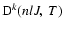 ${\rm D}^k(n l J, \; T)$