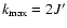 $k_{\max}= 2J'$