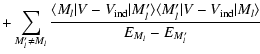 $\displaystyle + \sum_{M'_l\ne M_l}
\frac{ \langle M_l \vert V-V_{\rm ind} \vert...
...rangle
\langle M'_l \vert V-V_{\rm ind} \vert M_l \rangle }{E_{M_l} - E_{M'_l}}$