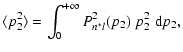 $\displaystyle \langle p^2_2 \rangle = \int_{0}^{+\infty} P^2_{n^*l}(p_2) \; p^2_2 \; {\rm d}p_2,$