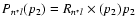 $P_{n^*l}(p_2)=R_{n^*l} \times (p_2) p_2$