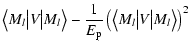 $\displaystyle \left\langle
M_l \big\vert V\big\vert M_l \right\rangle - \frac{1...
...\rm p}} \left(\left\langle M_l \big\vert
V\big\vert M_l \right\rangle \right)^2$