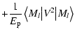 $\displaystyle + \frac{1}{E_{\rm p}} \left\langle M_l \big\vert V^2\big\vert
M_l \right\rangle$