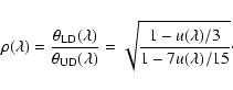 \begin{displaymath}
\rho(\lambda) = \frac{\theta_{\rm LD}(\lambda) }{\theta_{\rm...
...lambda)} = \sqrt{\frac{1-u(\lambda)/3}{1-7u(\lambda)/15}}\cdot
\end{displaymath}