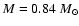 $M=0.84~M_{\odot}$