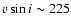 $v \sin i \sim 225$