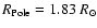 $R_{\rm Pole} =1.83~ R_{\odot}$