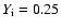 $Y_{\rm i}=0.25$