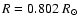 $R = 0.802~R_{\odot}$