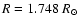 $R = 1.748~R_{\odot}$