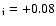$_{\rm i} = +0.08$