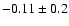 $-0.11\pm0.2$