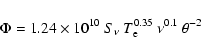 \begin{displaymath}%
\Phi = 1.24 \times 10^{10} ~S_{\nu} ~T_{\rm e}^{0.35} ~\nu^{0.1} ~\theta^{-2}
\end{displaymath}