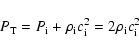 \begin{displaymath}%
P_{\rm T} = P_{\rm i} + \rho_{\rm i} c_{\rm i}^{2} = 2 \rho_{\rm i} c_{\rm i}^{2}
\end{displaymath}