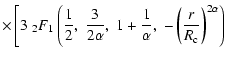 $\displaystyle \times \left[3\;_2F_1\left(\frac{1}{2},\; \frac{3}{2 \alpha},\;
1+\frac{1}{\alpha},\;-\left(\frac{r}{R_{\rm c}}\right)^{2 \alpha}\right)
\right.$