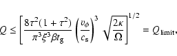 \begin{displaymath}
Q \le \left[\frac{8 \tau^2 (1+\tau^2)}{ \pi^3 \xi^3 \beta t...
...\sqrt{\frac{2 \kappa}{\Omega}}\right]^{1/2}
= Q_{\rm limit} ,
\end{displaymath}
