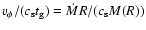 $v_\phi/(c_{\rm s} t_{\rm g}) = \dot{M} R/(c_{\rm s} M(R))$