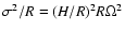 $\sigma^2/R = (H/R)^2 R \Omega^2$