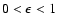 $0 < \epsilon < 1$
