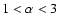 $1 < \alpha < 3$