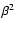 $\beta^2$