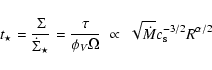 \begin{displaymath}
t _\star = \frac{\Sigma}{\dot{\Sigma}_\star} = \frac{\tau}{...
...ga}
\;\propto\; \sqrt{\dot{M}} c_{\rm s}^{-3/2} R^{\alpha/2}
\end{displaymath}