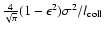 $\frac{4}{\sqrt{\pi}}(1-\epsilon^2) \sigma^2/l_{\rm coll}$