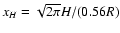 $x_H = \sqrt {2 \pi } H/(0.56 R)$