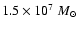 $1.5\times 10^7 ~M_\odot$