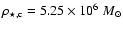 $\rho_{\star,\rm c} = 5.25\times 10^6 ~M_\odot$