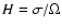 $H = \sigma/\Omega$