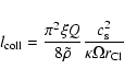 \begin{displaymath}l_{\rm coll} = \frac{\pi^2 \xi Q}{8 \tilde\rho} \frac{c_{\rm s}^2}{\kappa \Omega r_{\rm Cl}}
\end{displaymath}