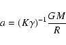\begin{displaymath}a = (K \gamma)^{-1} \frac{G M}{R}
\end{displaymath}