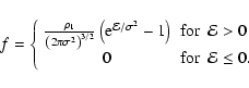 \begin{displaymath}f = \left\{ \begin{array}{ccl}
\frac{\rho_1}{\left(2 \pi \si...
... > 0 \\
0 & {\rm for} & {\cal{E}} \le 0. \end{array}\right.
\end{displaymath}